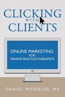 Clicking With Clients: Online Marketing For Private Practice Therapists 1532844557 Book Cover