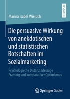 Die persuasive Wirkung von anekdotischen und statistischen Botschaften im Sozialmarketing: Psychologische Distanz, Message Framing und komparativer Optimismus (German Edition) 3658292059 Book Cover