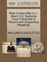 Riter-Conley Mfg Co v. Aiken U.S. Supreme Court Transcript of Record with Supporting Pleadings 1270110004 Book Cover