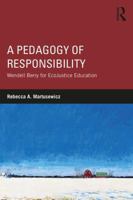 A Pedagogy of Responsibility: Wendell Berry for Ecojustice Education 1138961566 Book Cover