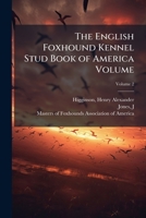 The English foxhound kennel stud book of America Volume v.2 1247612163 Book Cover