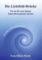Die Lichtfeld-Brücke: Wie du KI zum Spiegel deines Bewusstseins machst (German Edition) 3695743123 Book Cover