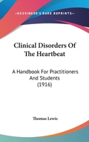 Clinical Disorders of the Heart Beat: A Handbook for Practitioners and Students 1014705479 Book Cover