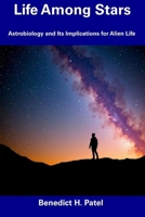 Life Among Stars: Astrobiology and Its Implications for Alien Life B0DTCXSDXN Book Cover