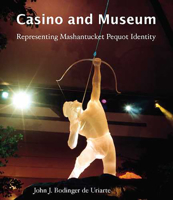 Casino and Museum: Representing Mashantucket Pequot Identity 0816525455 Book Cover