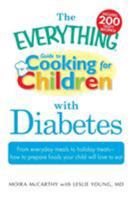 The Everything Cooking for Children with Diabetes: From everyday meals to holiday treats; how to prepare foods your child with diabetes will love to eat (Everything Series) 1440500231 Book Cover