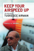 Keep Your Airspeed Up: The Story of a Tuskegee Airman 0817319581 Book Cover