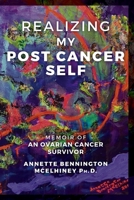 Realizing my Post Cancer Self: Memoir of an ovarian cancer survivor 153743506X Book Cover
