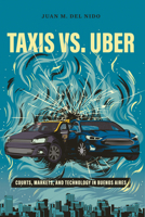 Taxis vs. Uber: Courts, Markets, and Technology in Buenos Aires 1503611523 Book Cover