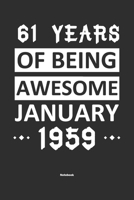 61 Years Of Being Awesome January 1959 Notebook: NoteBook / Journla Born in 1959, Happy 61st Birthday Gift, Epic Since 1959 1655371126 Book Cover