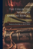 The Collected Works of Ambrose Bierce ..; Volume 12 1021471534 Book Cover