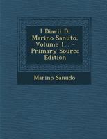 I Diarii Di Marino Sanuto, Volume 1... 1017059519 Book Cover