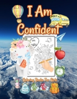 I Am Confident Coloring Books For Girls: Positive, Educational and Fun A Great Gift for Any Girls B08JF2BLND Book Cover
