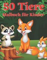 50 Tiere Malbuch für Kinder: 50 erstaunliche Zeichnungen von Dschungeltieren Malbuch für Kinder Niedlich, Tier, Hund, Katze, Elefant, Kaninchen, Eulen, Bären und mehr! B08LJSHWBS Book Cover