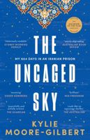 The Uncaged Sky: My 804 days in an Iranian prison 1761151479 Book Cover