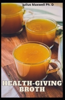 Health-Giving Broth: Meal Diet To Protect Your Joints and Stimulate Weight Loss B08ZBRK8BD Book Cover