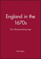England in the 1670s: This Masquerading Age (History of Early Modern England) 0631222537 Book Cover