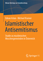 Islamistischer Antisemitismus: Studie zu muslimischen Moscheegemeinden in Österreich (Wiener Beiträge zur Islamforschung) (German Edition) 3658476133 Book Cover