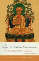 The Supreme Siddhi of Mahamudra: Teachings, Poems, and Songs of the Drukpa Kagyu Lineage 1559394684 Book Cover