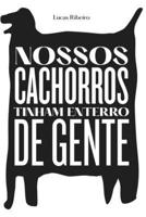 nossos cachorros tinham enterro de gente (Portuguese Edition) 6500201353 Book Cover