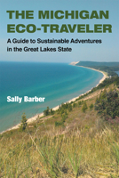The Michigan Eco-Traveler: A Guide to Sustainable Adventures in the Great Lakes State 0472035304 Book Cover