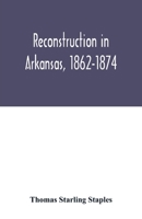 Reconstruction in Arkansas, 1862-1874 (Classic Reprint) 9354015565 Book Cover