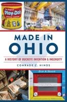 Made in Ohio: A History of Buckeye Invention Ingenuity 1467152943 Book Cover