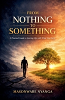 From Nothing to Something B0H9NVTC57 Book Cover
