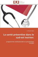 La Santé Préventive Dans Le Sud-Est Ivoirien 3841791352 Book Cover