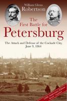 The First Battle for Petersburg: The Attack and Defense of the Cockade City, June 9, 1864 1611212146 Book Cover