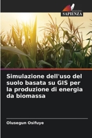 Simulazione dell'uso del suolo basata su GIS per la produzione di energia da biomassa (Italian Edition) 6208176409 Book Cover