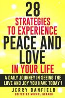28 Strategies to Experience Peace and Love in Your Life: A daily journey in seeing the love and joy you have today! 1536874744 Book Cover