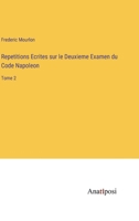Repetitions Ecrites sur le Deuxieme Examen du Code Napoleon: Tome 2 (French Edition) 3382732076 Book Cover