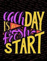 Each day is a fresh Start: Motivation and Inspirational Journal Coloring Book for Adutls, Men, Women, Boy and Girl 1977863078 Book Cover