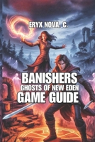 Banishers: Ghosts of New Eden Game Guide: Uncover Hidden Secrets, And Defeat Legendary Spirits B0FJM8VS9J Book Cover