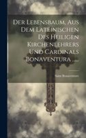 Der Lebensbaum, Aus Dem Lateinischen Des Heiligen Kirchenlehrers Und Cardinals Bonaventura ...... (German Edition) 1020225793 Book Cover