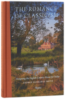 The Romance of Classicism: Designing the English Country House for Today 0847877310 Book Cover