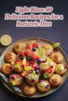 Light Bites: 99 Delicious Recipes for a Bariatric Diet B0CMJ9VTXX Book Cover
