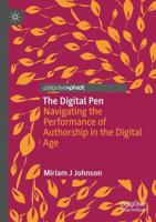 The Digital Pen: Navigating the Performance of Authorship in the Digital Age 3031681363 Book Cover