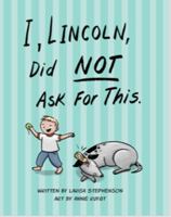 I, Lincoln, Did Not Ask For This 0999682504 Book Cover