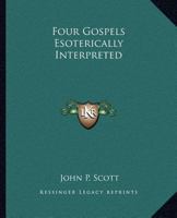 Four Gospels Esoterically Interpreted 1564598047 Book Cover