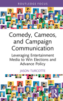 Comedy, Cameos, and Campaign Communication: Leveraging Entertainment Media to Win Elections and Advance Policy 1032429054 Book Cover
