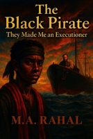 The Black Pirate: They Made Me an Executioner B0FTZX25BN Book Cover