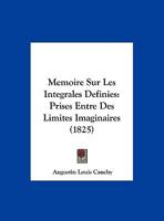 Memoire Sur Les Integrales Definies: Prises Entre Des Limites Imaginaires (1825) (French Edition) 1176143956 Book Cover