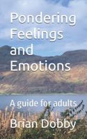 Pondering Feelings and Emotions: A guide for adults B0FZ89GF5J Book Cover