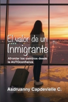 El Valor de un Inmigrante: Afrontar los cambios desde la AUTO-confianza B0FVB81VHF Book Cover