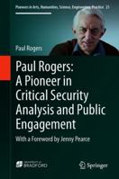 Paul Rogers: A Pioneer in Critical Security Analysis and Public Engagement: With a Foreword by Jenny Pearce 3030069850 Book Cover