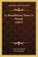 Le Bouddhisme Dans Le Monde (1893) 116760055X Book Cover