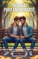 Tres días para enamorarse: Una historia de amor LGBT+ que demuestra que nunca es tarde para empezar de nuevo (Spanish Edition) B0FFWCV76P Book Cover