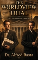 The Worldview Trial (The Cross Examination) B0H73HR5GG Book Cover